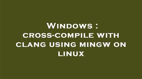 Cross-compile C for Windows from WSL2 using ClangLLVM A working example of a C project compiling for Windows from Ubuntu on WSL using ClangLLVM. . Clang cross compile for windows on linux
